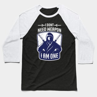 i dont need weapon i am one Baseball T-Shirt